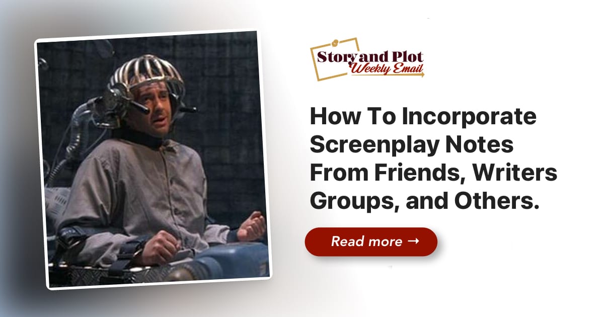 How To Incorporate Screenplay Notes From Friends, Writers Groups, and ...